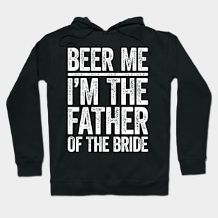 Beer Me I'M The Father Of The Bride Wedding Hoodie